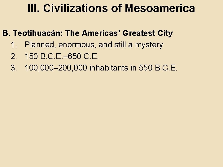 III. Civilizations of Mesoamerica B. Teotihuacán: The Americas’ Greatest City 1. Planned, enormous, and