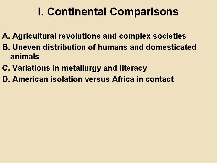 I. Continental Comparisons A. Agricultural revolutions and complex societies B. Uneven distribution of humans