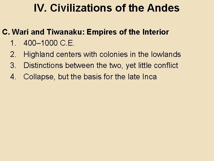 IV. Civilizations of the Andes C. Wari and Tiwanaku: Empires of the Interior 1.