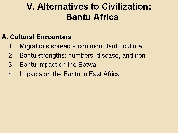 V. Alternatives to Civilization: Bantu Africa A. Cultural Encounters 1. Migrations spread a common