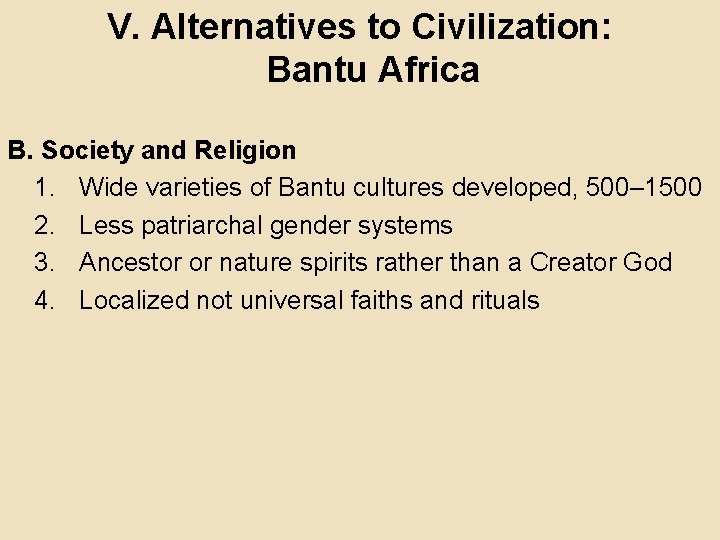 V. Alternatives to Civilization: Bantu Africa B. Society and Religion 1. Wide varieties of