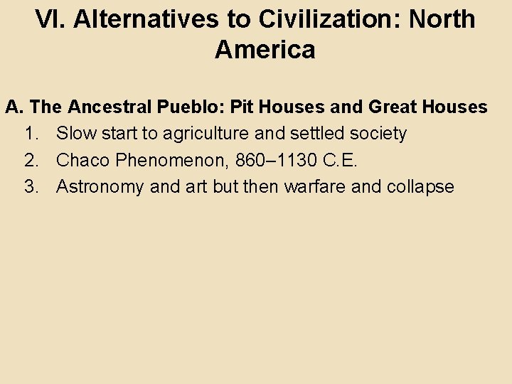 VI. Alternatives to Civilization: North America A. The Ancestral Pueblo: Pit Houses and Great