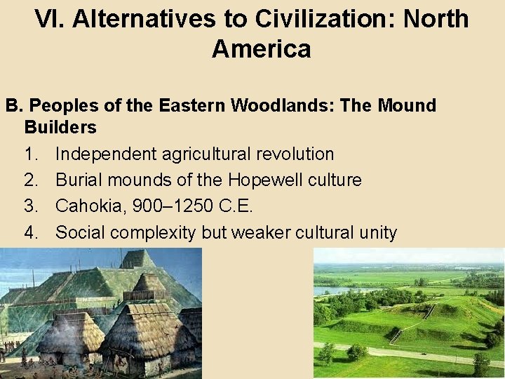 VI. Alternatives to Civilization: North America B. Peoples of the Eastern Woodlands: The Mound