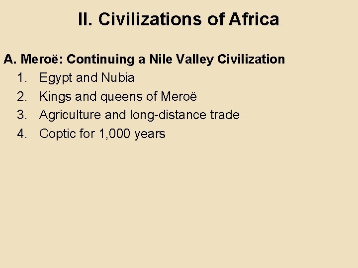 II. Civilizations of Africa A. Meroë: Continuing a Nile Valley Civilization 1. Egypt and