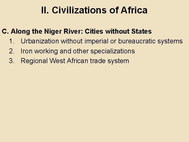 II. Civilizations of Africa C. Along the Niger River: Cities without States 1. Urbanization