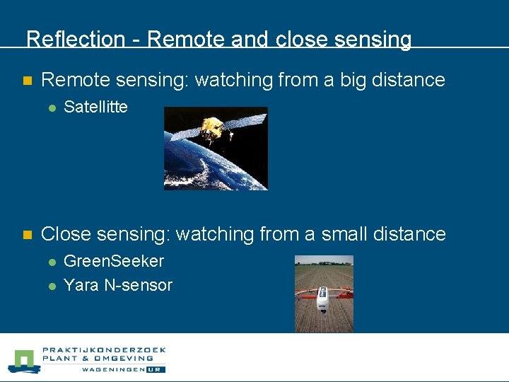 Reflection - Remote and close sensing n Remote sensing: watching from a big distance