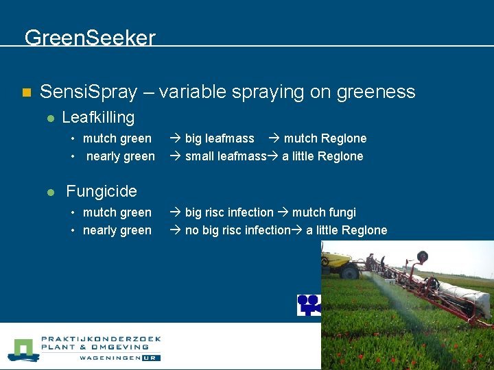 Green. Seeker n Sensi. Spray – variable spraying on greeness l Leafkilling • mutch