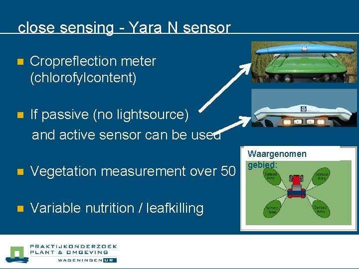 close sensing - Yara N sensor n Cropreflection meter (chlorofylcontent) n If passive (no
