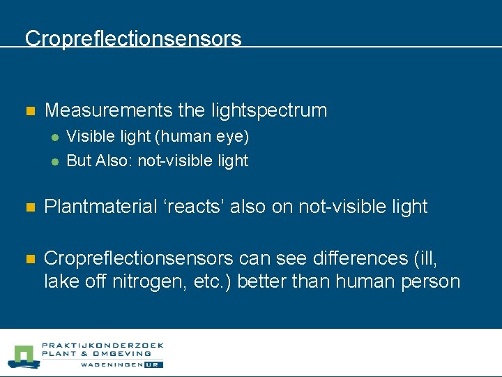 Cropreflectionsensors n Measurements the lightspectrum l l Visible light (human eye) But Also: not-visible