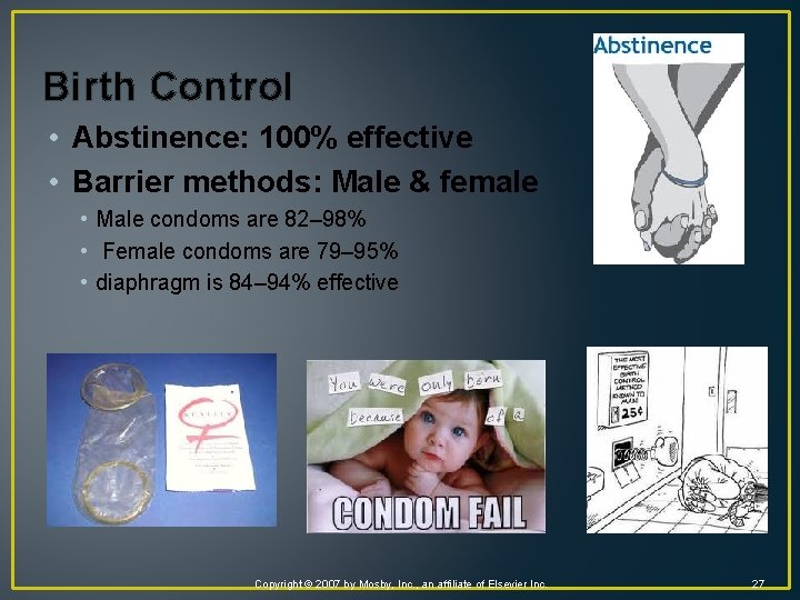 Birth Control • Abstinence: 100% effective • Barrier methods: Male & female • Male