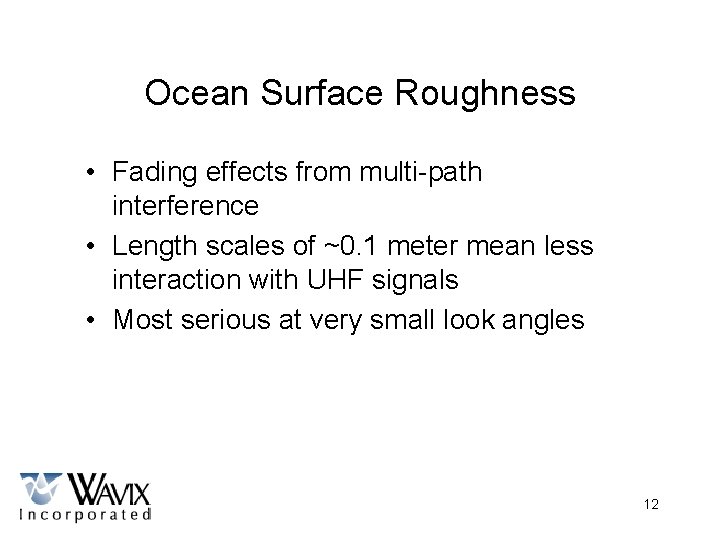 Ocean Surface Roughness • Fading effects from multi-path interference • Length scales of ~0.