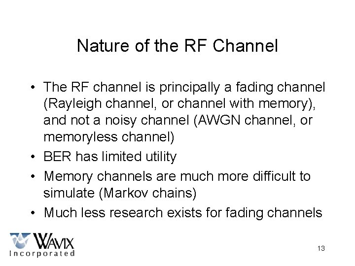 Nature of the RF Channel • The RF channel is principally a fading channel