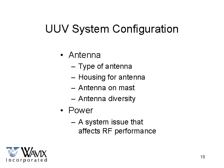 UUV System Configuration • Antenna – – Type of antenna Housing for antenna Antenna