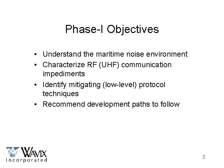 Phase-I Objectives • Understand the maritime noise environment • Characterize RF (UHF) communication impediments