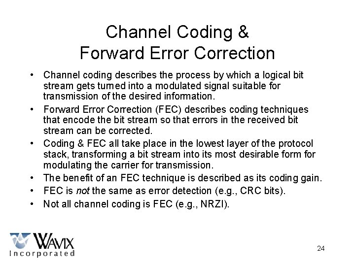 Channel Coding & Forward Error Correction • Channel coding describes the process by which