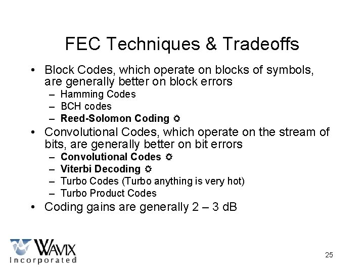 FEC Techniques & Tradeoffs • Block Codes, which operate on blocks of symbols, are