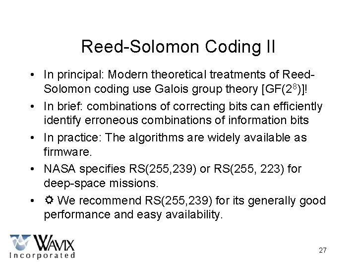 Reed-Solomon Coding II • In principal: Modern theoretical treatments of Reed. Solomon coding use