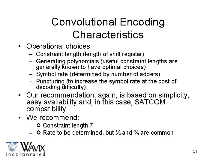 Convolutional Encoding Characteristics • Operational choices: – Constraint length (length of shift register) –