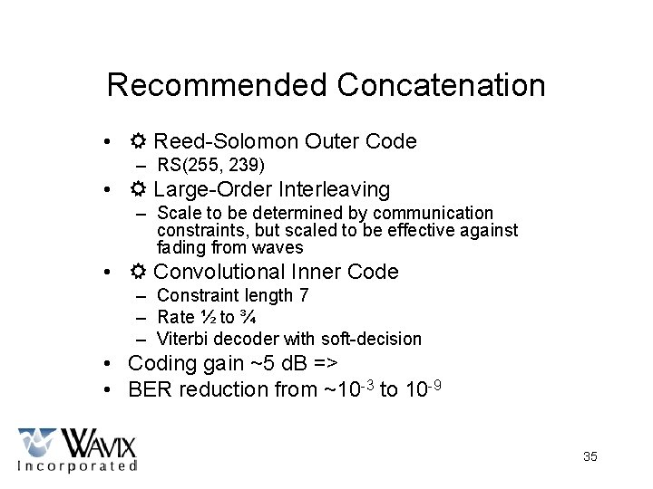 Recommended Concatenation • Reed-Solomon Outer Code – RS(255, 239) • Large-Order Interleaving – Scale