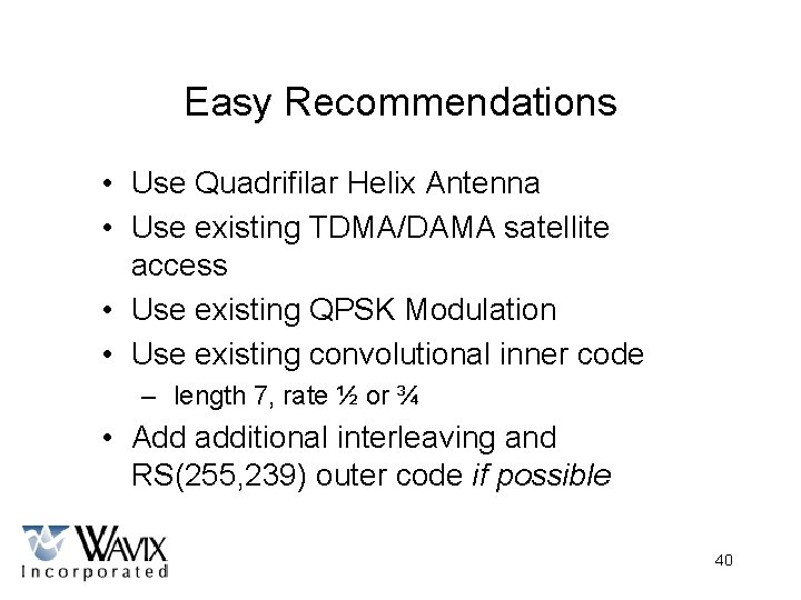Easy Recommendations • Use Quadrifilar Helix Antenna • Use existing TDMA/DAMA satellite access •