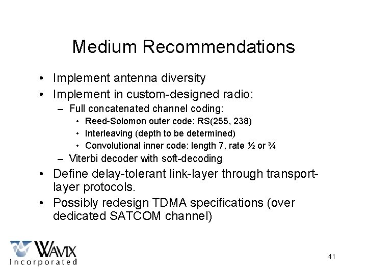 Medium Recommendations • Implement antenna diversity • Implement in custom-designed radio: – Full concatenated