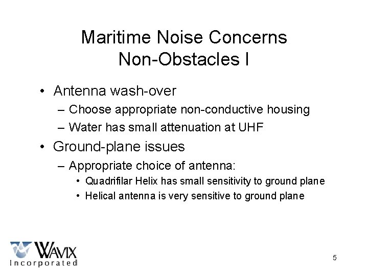 Maritime Noise Concerns Non-Obstacles I • Antenna wash-over – Choose appropriate non-conductive housing –