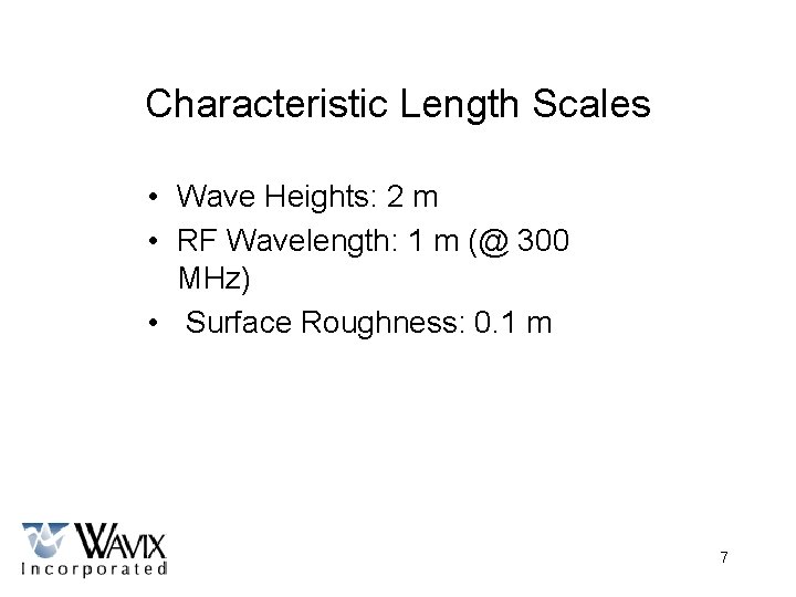 Characteristic Length Scales • Wave Heights: 2 m • RF Wavelength: 1 m (@