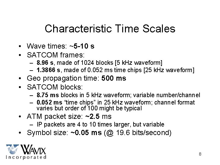 Characteristic Time Scales • Wave times: ~5 -10 s • SATCOM frames: – 8.