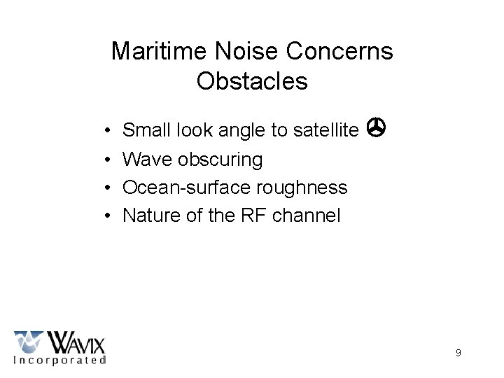 Maritime Noise Concerns Obstacles • • Small look angle to satellite Wave obscuring Ocean-surface