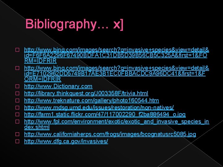 Bibliography… x] � � � � � http: //www. bing. com/images/search? q=invasive+species&view=detail& id=F 6
