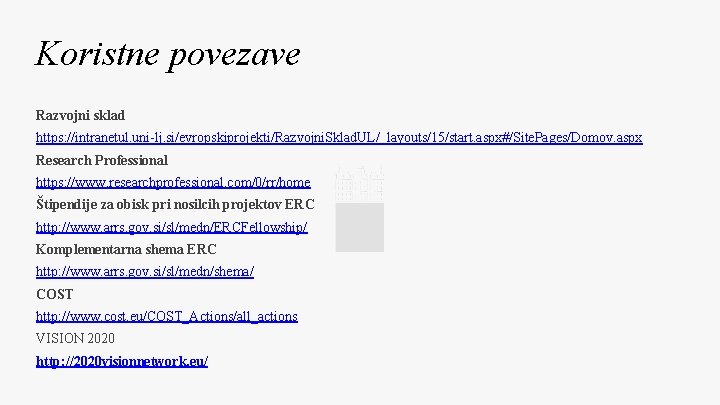 Koristne povezave Razvojni sklad https: //intranetul. uni-lj. si/evropskiprojekti/Razvojni. Sklad. UL/_layouts/15/start. aspx#/Site. Pages/Domov. aspx Research