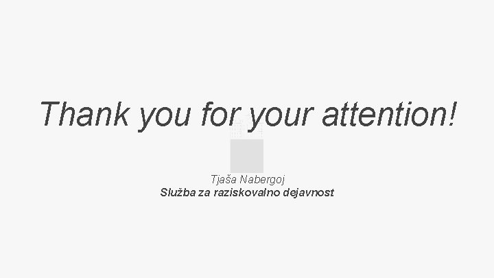 Thank you for your attention! Tjaša Nabergoj Služba za raziskovalno dejavnost 