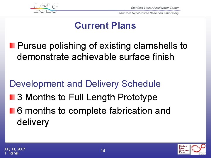Current Plans Pursue polishing of existing clamshells to demonstrate achievable surface finish Development and
