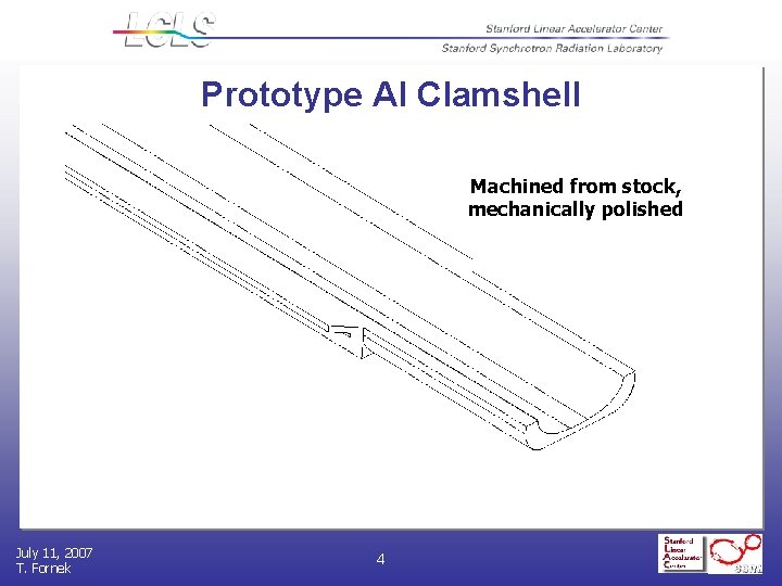Prototype Al Clamshell Machined from stock, mechanically polished July 11, 2007 T. Fornek 4