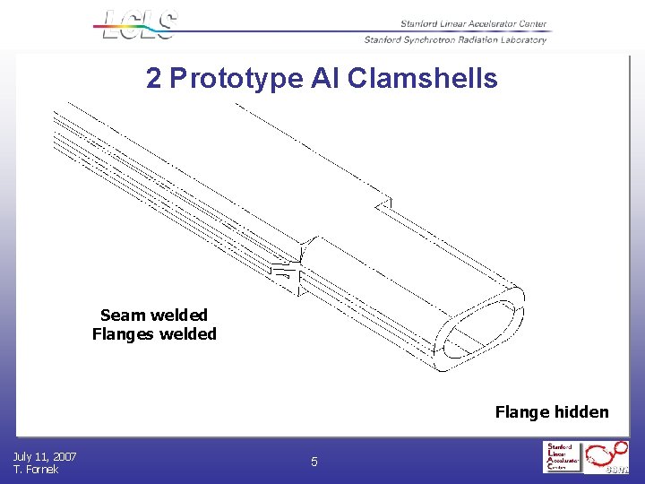 2 Prototype Al Clamshells Seam welded Flanges welded Flange hidden July 11, 2007 T.