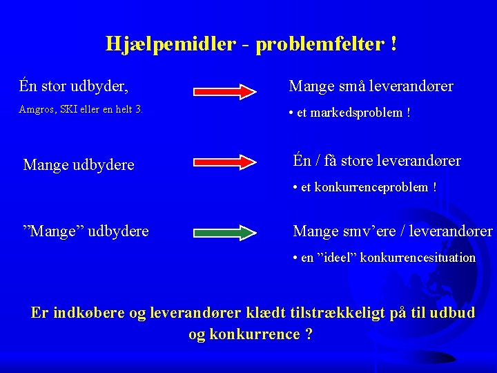 Hjælpemidler - problemfelter ! Én stor udbyder, Mange små leverandører Amgros, SKI eller en