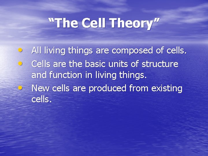 “The Cell Theory” • All living things are composed of cells. • Cells are