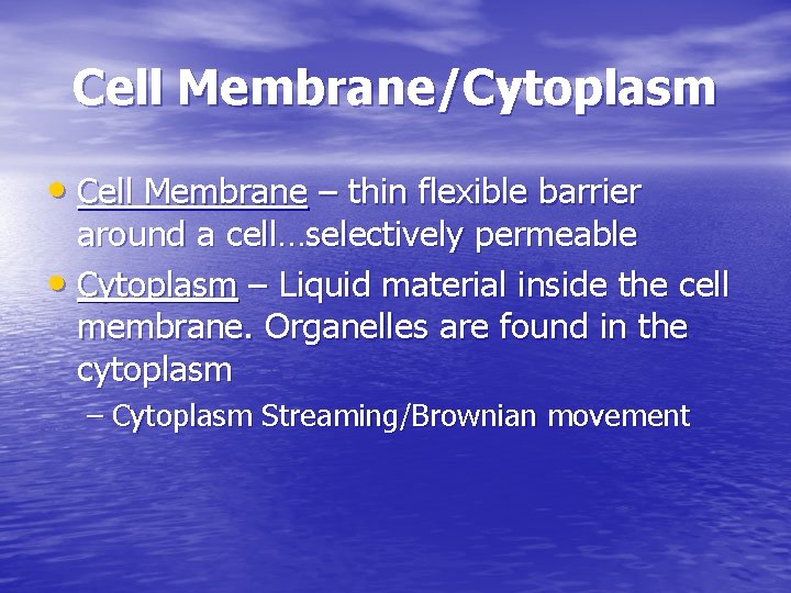 Cell Membrane/Cytoplasm • Cell Membrane – thin flexible barrier around a cell…selectively permeable •