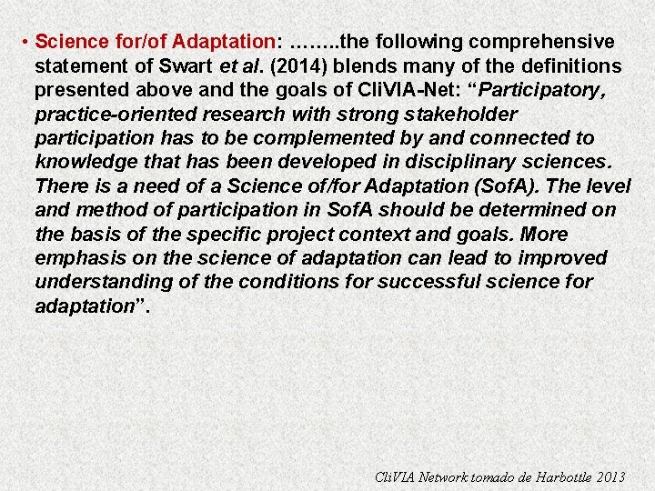  • Science for/of Adaptation: ……. . the following comprehensive statement of Swart et