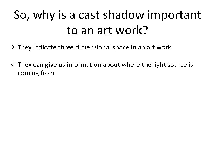 So, why is a cast shadow important to an art work? ² They indicate