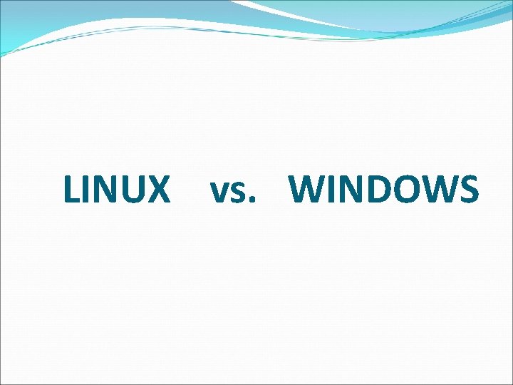 LINUX vs. WINDOWS 