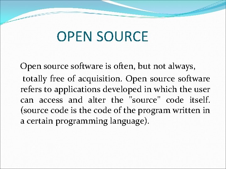 OPEN SOURCE Open source software is often, but not always, totally free of acquisition.