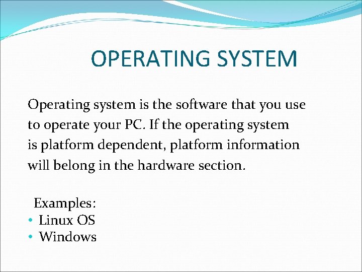 OPERATING SYSTEM Operating system is the software that you use to operate your PC.