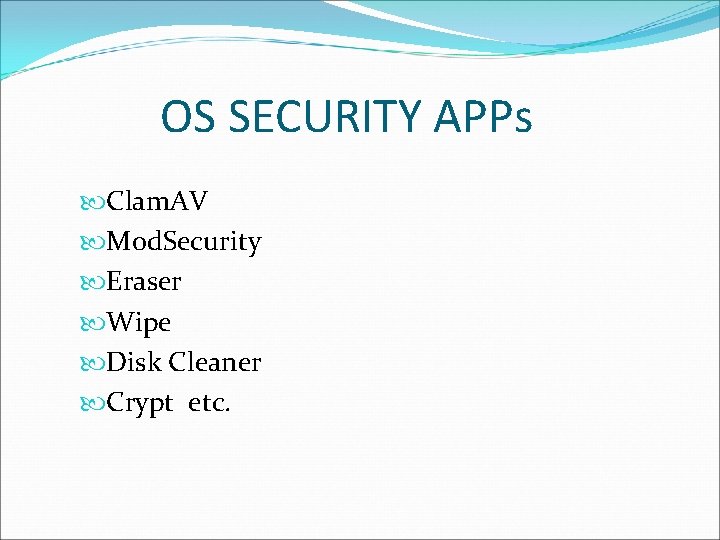 OS SECURITY APPs Clam. AV Mod. Security Eraser Wipe Disk Cleaner Crypt etc. 