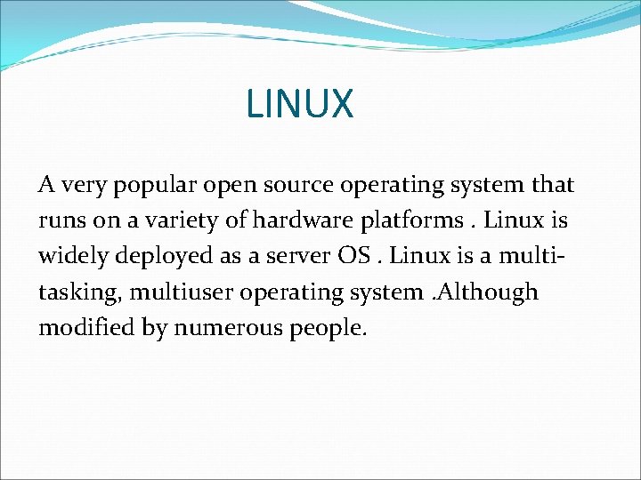 LINUX A very popular open source operating system that runs on a variety of