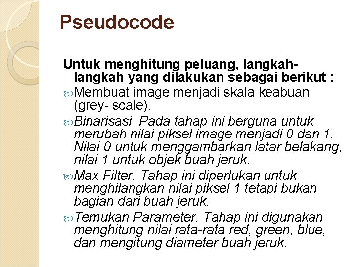 Pseudocode Untuk menghitung peluang, langkah yang dilakukan sebagai berikut : Membuat image menjadi skala