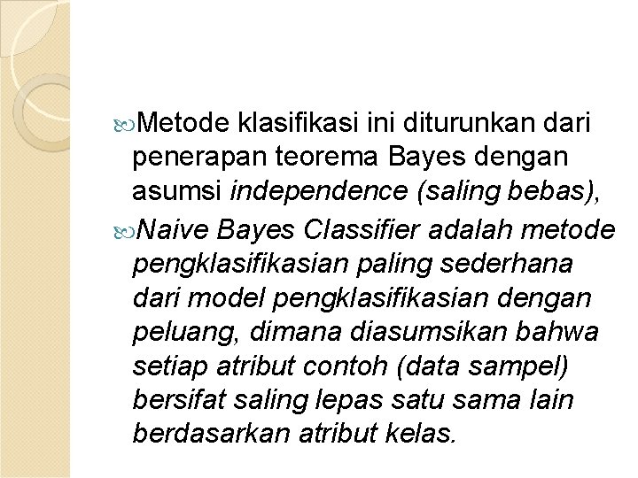  Metode klasifikasi ini diturunkan dari penerapan teorema Bayes dengan asumsi independence (saling bebas),