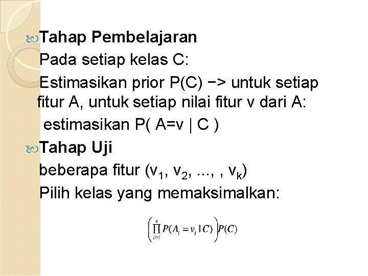  Tahap Pembelajaran Pada setiap kelas C: Estimasikan prior P(C) −> untuk setiap fitur