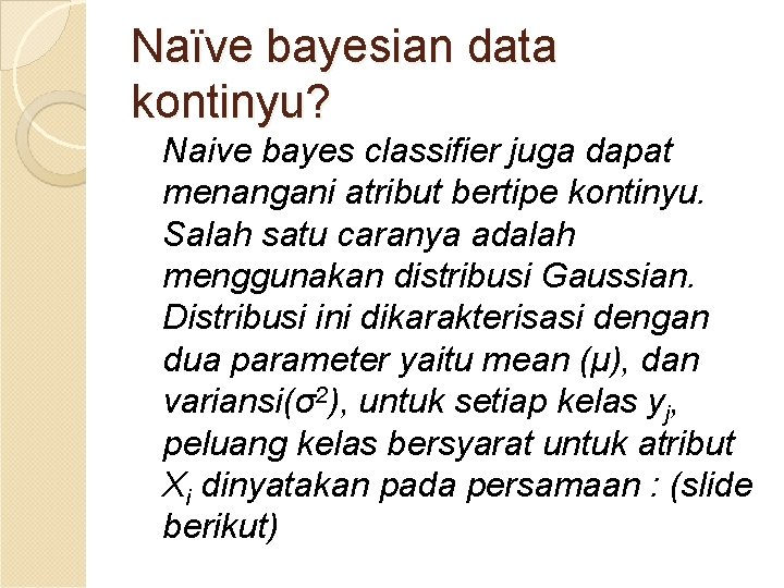 Naïve bayesian data kontinyu? Naive bayes classifier juga dapat menangani atribut bertipe kontinyu. Salah