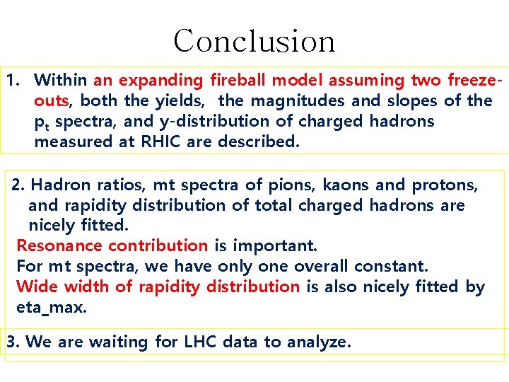 Conclusion 1. Within an expanding fireball model assuming two freezeouts, both the yields, the